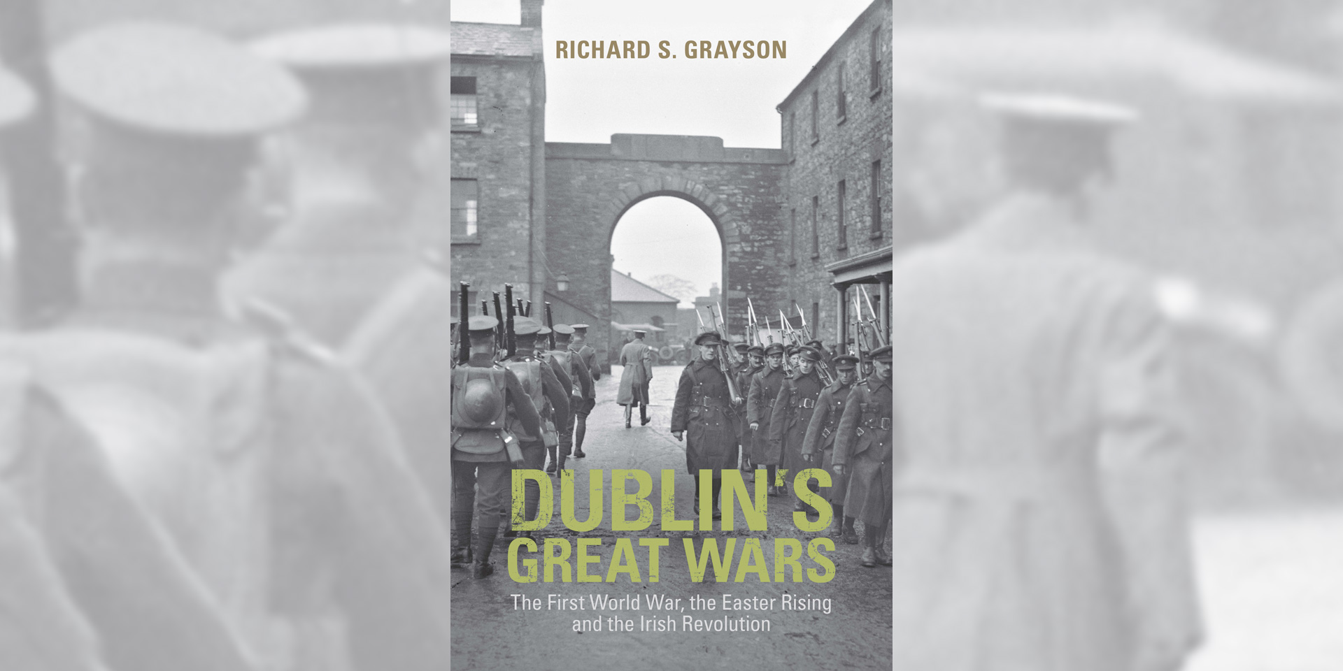 Dublin’s Great Wars: The First World War, the Easter Rising and the Irish Revolution