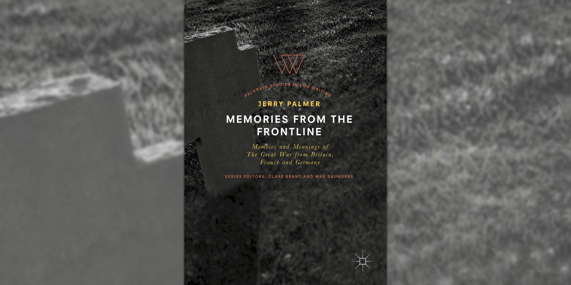 Memories from the Frontline: Memoirs and Meanings of The Great War from Britain, France and Germany